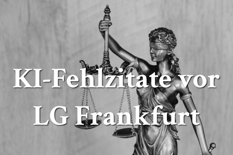 Cover Image for LG Frankfurt zu KI-Fehlzitaten vor Gericht [Sep 2025]